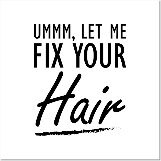 Hair Stylist - Let me fix your Hair Wall Art by KC Happy Shop